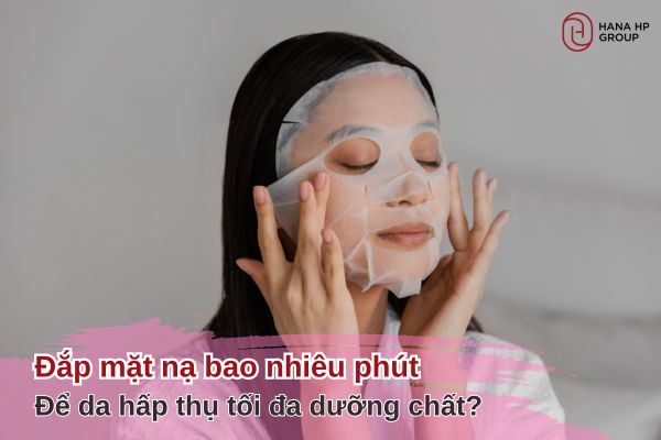 đắp mặt nạ bao nhiêu phút