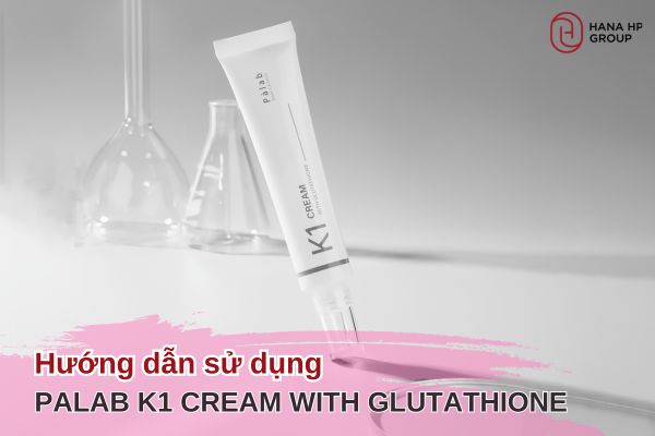 hướng dẫn sử dụng Palab K1 Cream With Glutathione