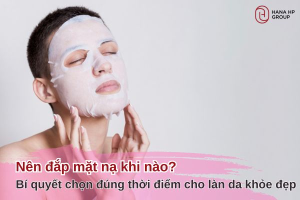 nên đắp mặt nạ khi nào