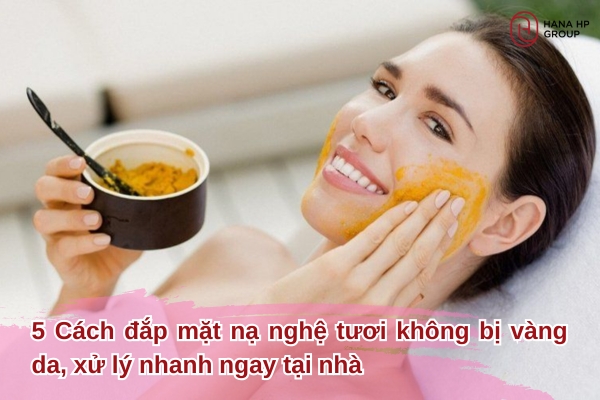 cách đắp mặt nạ nghệ tươi không bị vàng da