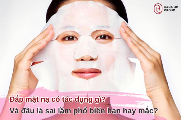 đắp mặt nạ có tác dụng gì