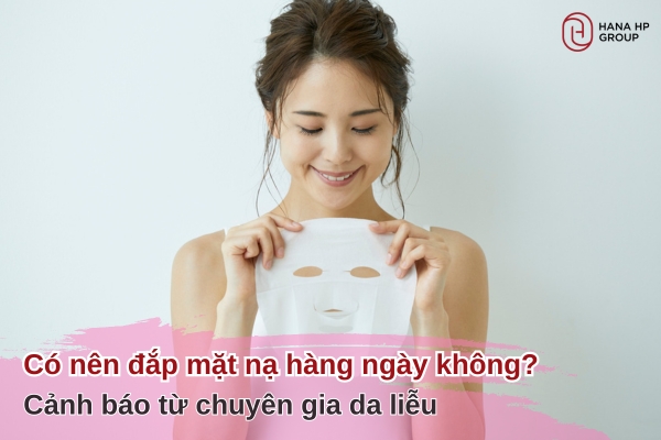 có nên đắp mặt nạ hàng ngày không