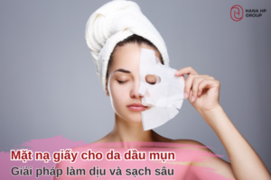 mặt nạ giấy cho da dầu mụn