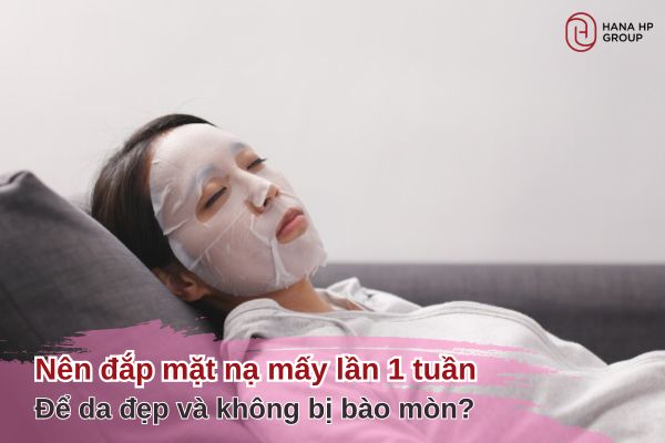 nên đắp mặt nạ mấy lần 1 tuần