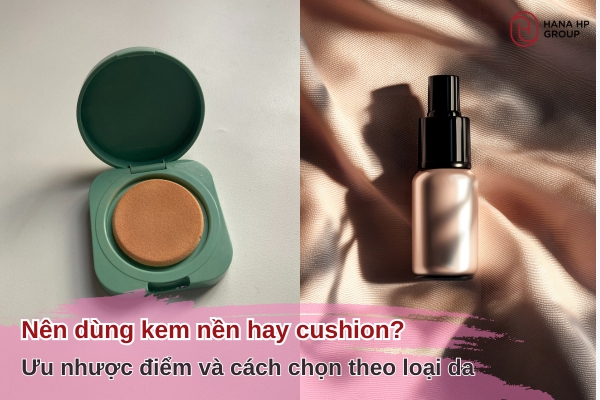 nên dùng kem nền hay cushion