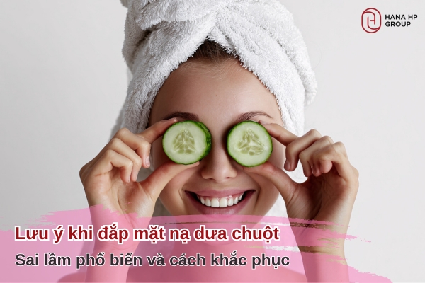 lưu ý khi đắp mặt nạ dưa chuột