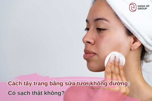 cách tẩy trang bằng sữa tươi không đường