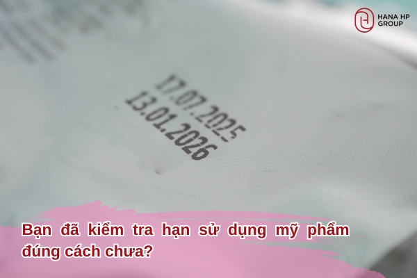 kiểm tra hạn sử dụng mỹ phẩm