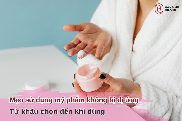 Mẹo sử dụng mỹ phẩm không bị dị ứng