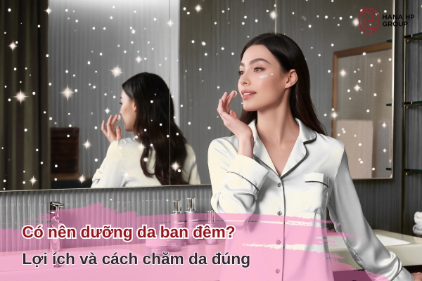 có nên dưỡng da ban đêm
