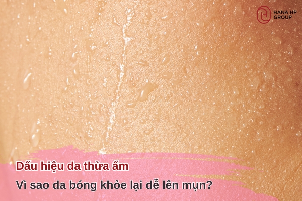 Dấu hiệu da thừa ẩm