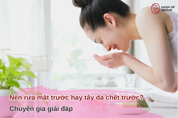 Nên rửa mặt trước hay tẩy da chết trước? Chuyên gia giải đáp 3 rửa mặt trước hay tẩy da chết trước