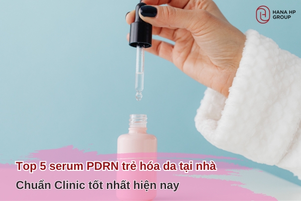 Top 5 serum PDRN trẻ hóa da tại nhà chuẩn Clinic