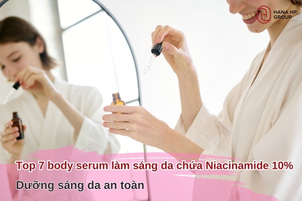 Top 7 Body Serum làm sáng da chứa Niacinamide 10%