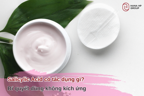 Salicylic Acid có tác dụng gì