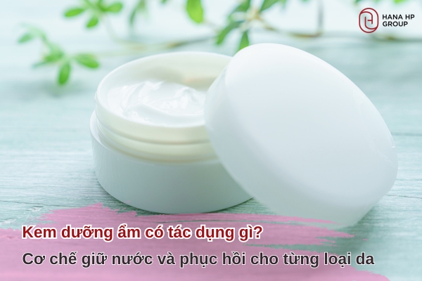 Kem dưỡng ẩm có tác dụng gì