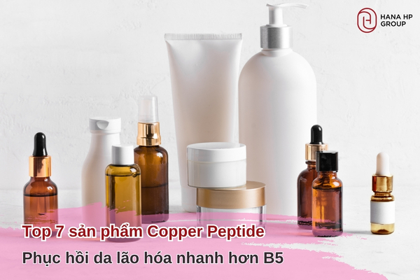 Top 7 sản phẩm Copper Peptide phục hồi da lão hóa nhanh hơn B5