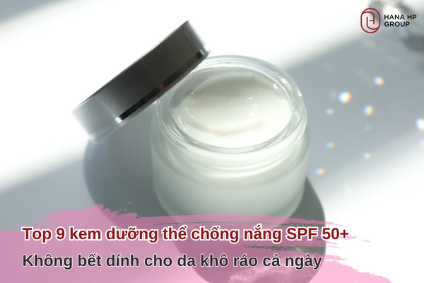 Top 9 kem dưỡng thể chống nắng SPF 50+ không bết dính