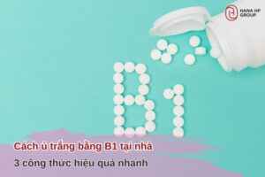 cách ủ trắng bằng B1