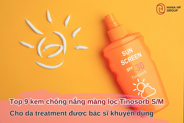 Top 9 kem chống nắng màng lọc Tinosorb S/M cho da treatment