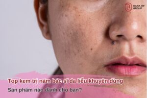 kem trị nám bác sĩ da liễu khuyên dùng