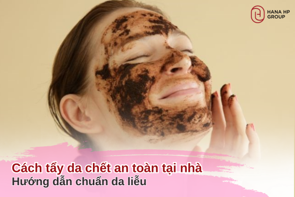 cách tẩy da chết an toàn tại nhà
