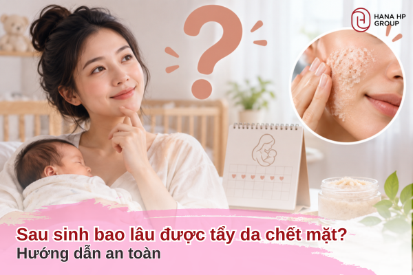 sau sinh bao lâu được tẩy da chết mặt