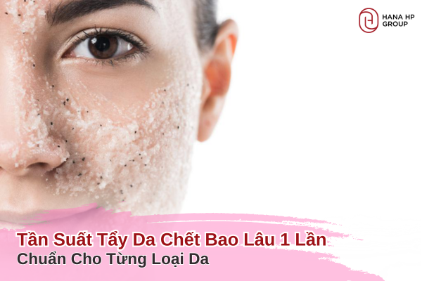 tẩy da chết bao lâu 1 lần
