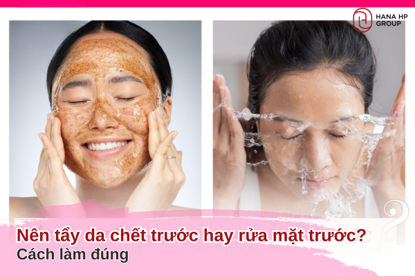 nên tẩy da chết trước hay rửa mặt trước
